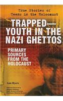 Trapped: Youth in the Nazi Ghettos: Primary Sources from the Holocaust(True Stories of Teens in the Holocaust)