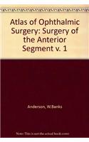 Atlas of Ophthalmic Surgery: Surgery of the Anterior Segment Volume. 1