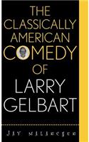 Classically American Comedy of Larry Gelbart