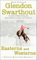 Easterns and Westerns: Short Stories by Glendon Swarthout