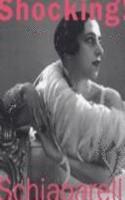 Shocking!: The Art and Fashion of Elsa Schiaparelli