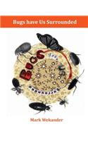 Bugs Have Us Surrounded