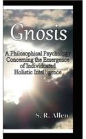 Gnosis a Philosophical Psychology Concerning the Emergence of Individuated Holistic Intelligence