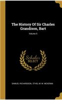 The History Of Sir Charles Grandison, Bart; Volume 5