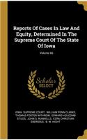 Reports Of Cases In Law And Equity, Determined In The Supreme Court Of The State Of Iowa; Volume 66