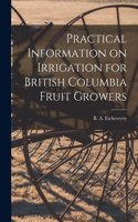 Practical Information on Irrigation for British Columbia Fruit Growers [microform]