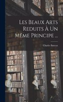 Les Beaux Arts Reduits À Un Même Principe ...