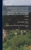 Roumanie, Ou Histoire, Langue, Littérature, Orographie, Statistique Des Peuples De La Langue D'or