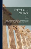 Letters On Greece: Being a Sequel to Letters On Egypt, and Containing Travels Through Rhodes, Crete, and Other Islands of the Archipelago; With Comparative Remarks On 