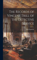 Records of Vincent Trill of the Detective Service