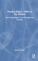 Nursing Ethics, 1880s to the Present