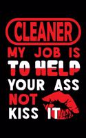 CLEANER - my job is to help your ass not kiss it: Blank Lined Notebook for People who like Humor and Sarcasm