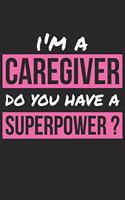 Caregiver Notebook - I'm A Caregiver Do You Have A Superpower? - Funny Gift for Caregiver - Caregiver Journal: Medium College-Ruled Journey Diary, 110 page, Lined, 6x9 (15.2 x 22.9 cm)