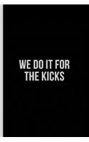 We do it For the Kicks: Soccer Journal and Blank Notebook, Lined Pages, For Work or Home, To Do List, Planning, Tactics, Coaching, Training, Team, Black