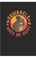 Squirrels Make Me Happy: Blank Lined Notebook / Journal (6 X 9 -120 Pages) - Gift Idea for Animal Lover And Squirrel Fans