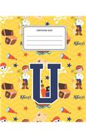 Composition Book U: Pirates Pattern Composition Book Letter U Personalized Lined Wide Rule Notebook for Boys Kids Back to School Preschool Kindergarten and Elementary G