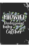 MIDWIFE Professional baby catcher: Blank Lined Journal Notebook for All Birth Workers, Midwifery Nurse, Future Midwives, Midwife Student gift, Doula Grandma / Baby Catcher Mom Gift