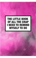 Little Book Of All The Crap I Need To Remind Myself To Do