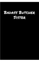 Badass Butcher Sister: A soft cover blank lined journal to jot down ideas, memories, goals, and anything else that comes to mind.