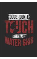 Dude, Don't Touch My Water Skis