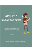 Ukulele Blank Tab Sheet: Beautiful Cover with Quote Ukulele Tab Notebook Songwriting Journal for Musicians, Artists, Students & Music Teachers 120 Pages