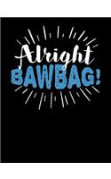 Alright Bawbag