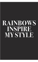 Rainbows Inspire My Style: A 6x9 Inch Matte Softcover Diary Notebook with 120 Blank Lined Pages and a Creative Style and Fashion Cover Slogan