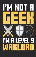 I'm Not A Geek I'm A Level 9 Warlord: Video Game Notebook, Blank Paperback Gaming Composition Book to write in, 150 pages, college ruled