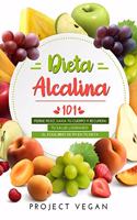 Dieta Alcalina 101: El Libro Completo Sobre La Dieta Alcalina Vegana Para Principiantes: Pierde Peso, Sana Tu Cuerpo Y Recupera Tu Salud Logrando El Equilibrio de PH En