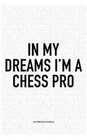 In My Dreams I'm a Chess Pro: A 6x9 Inch Matte Softcover Diary Notebook with 120 Blank Lined Pages and a Funny Sports and Strategy Board Gaming Cover Slogan