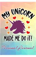 My Unicorn Made Me Do It Personal Journal: Lined Journal for Girls, Teens, and Unicorn Lovers