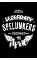 Legendary Spelunkers are born in April: Blank Lined 6x9 Spelunking Caving Journal/Notebooks as Birthday or any special occasion Gift for Spelunkers or Cavers who are born in April.