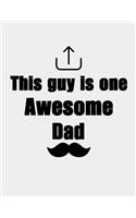 This guy is one Awesome Dad: Fathers Day Gifts saying This Guy is Awesome Dad - Best Funny Dad Notebook Gift - Gag Gift For Him From Son Daughter - Novelty Dad Journal