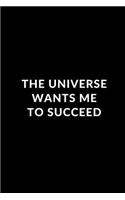 The Universe Wants Me To Succeed