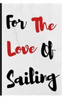 For The Love Of Sailing: Notebook 120 Lined Pages Paperback Notepad / Journal