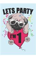 Lets Party I'm 1: Blank Lined Journal Notebook for Kids who loves Dog, Girls Birthday present and Youngster Pug lover Gift