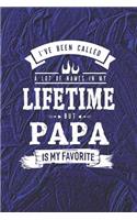 I 've Been Called A Lot Of Names In My Lifetime But Papa Is My Favorite: Family life grandpa dad men father's day gift love marriage friendship parenting wedding divorce Memory dating Journal Blank Lined Note Book