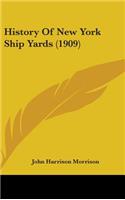 History Of New York Ship Yards (1909)