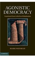 Agonistic Democracy: Constituent Power in the Era of Globalisation