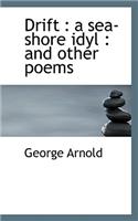 Drift: A Sea-Shore Idyl: And Other Poems