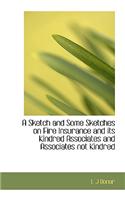 A Sketch and Some Sketches on Fire Insurance and Its Kindred Associates and Associates Not Kindred