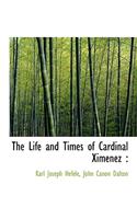 The Life and Times of Cardinal Ximenez: (English)