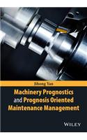 Machinery Prognostics and Prognosis Oriented Maintenance Management