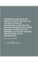 Engineers Hand-Book of Tables, Charts and Data on the Application of Centrifugal Fans and Fan System Apparatus, Including Engines and Motors, Air Wash