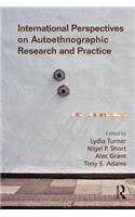 International Perspectives on Autoethnographic Research and Practice