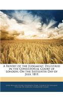A Report of the Judgment, Delivered in the Consistorial Court of London, on the Sixteenth Day of July, 1811