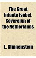 The Great Infanta Isabel, Sovereign of the Netherlands