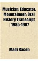 Musician, Educator, Mountaineer; Oral History Transcript - 1985-1987