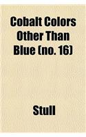Cobalt Colors Other Than Blue (No. 16): (English)