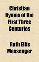 Christian Hymns of the First Three Centuries: (English)